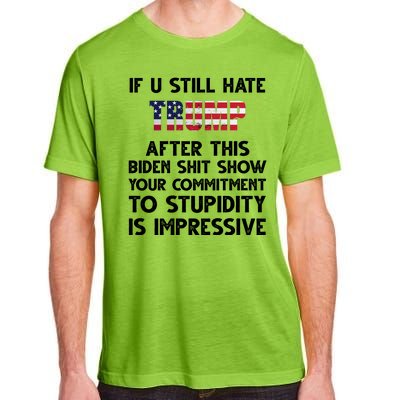 If You Still Hate Trump After This Stupidity Is Impressive Funny Adult ChromaSoft Performance T-Shirt