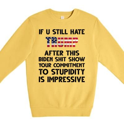 If You Still Hate Trump After This Stupidity Is Impressive Funny Premium Crewneck Sweatshirt