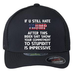 If You Still Hate Trump After This Stupidity Is Impressive Funny Flexfit Unipanel Trucker Cap