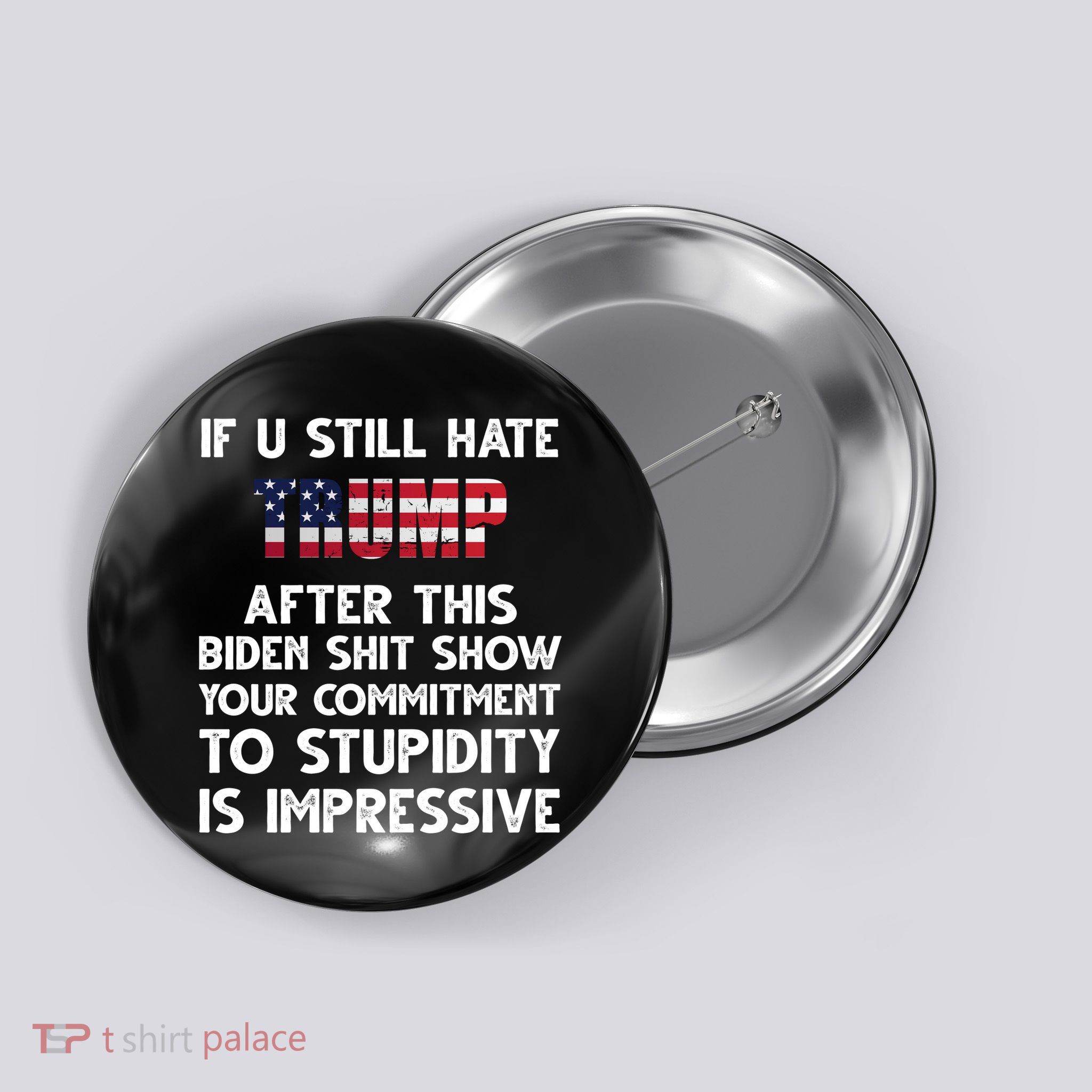 If You Still Hate Trump After This Stupidity Is Impressive Funny Button