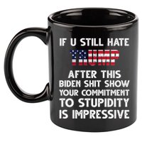 If You Still Hate Trump After This Stupidity Is Impressive Funny 11oz C Handle Ceramic Mug