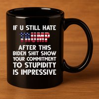 If You Still Hate Trump After This Stupidity Is Impressive Funny 11oz C Handle Ceramic Mug