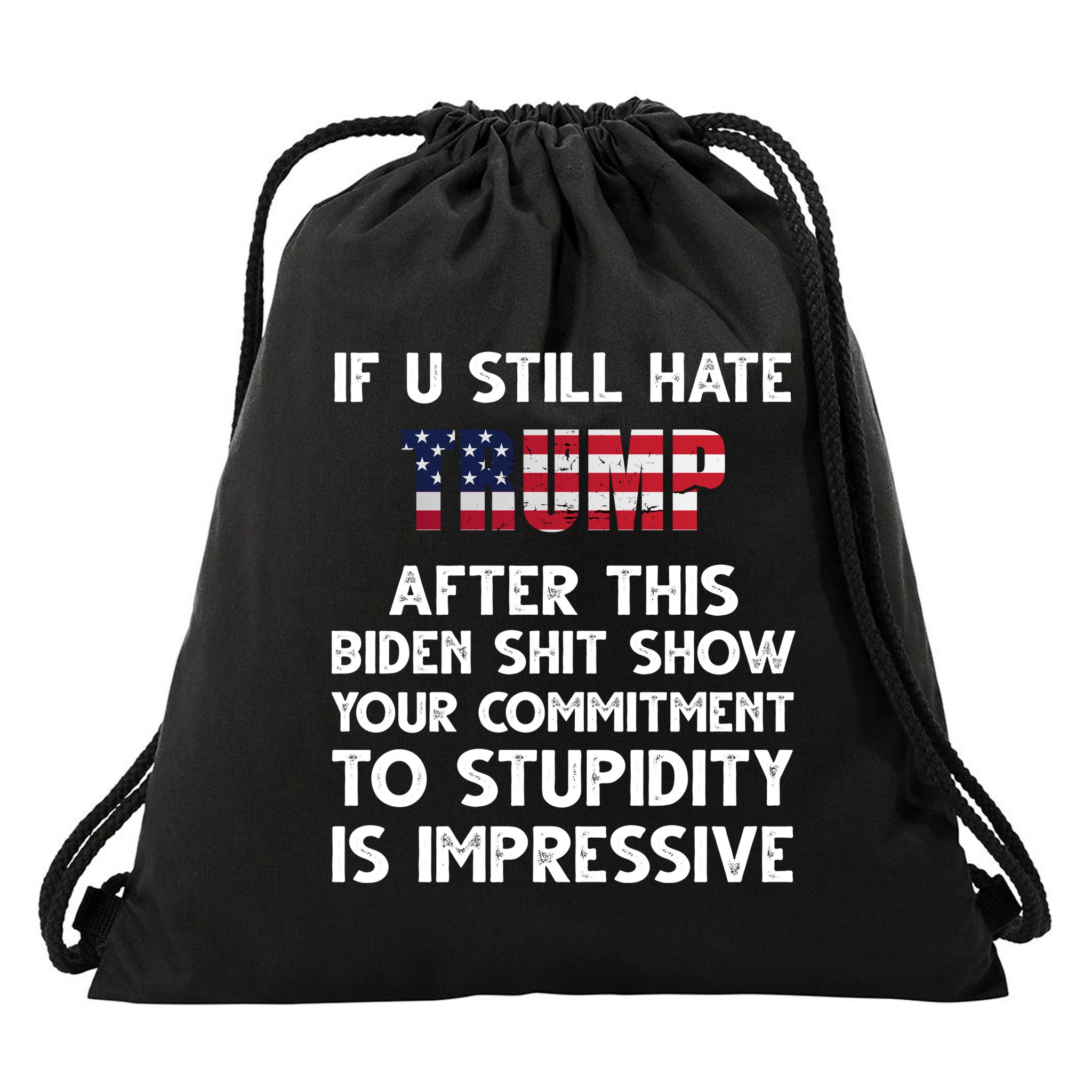 If You Still Hate Trump After This Stupidity Is Impressive Funny Drawstring Bag