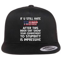 If You Still Hate Trump After This Stupidity Is Impressive Funny Flat Bill Trucker Hat