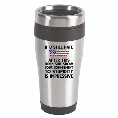 If You Still Hate Trump After This Stupidity Is Impressive Funny 16oz Travel Tumbler