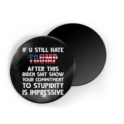 If You Still Hate Trump After This Stupidity Is Impressive Funny Magnet