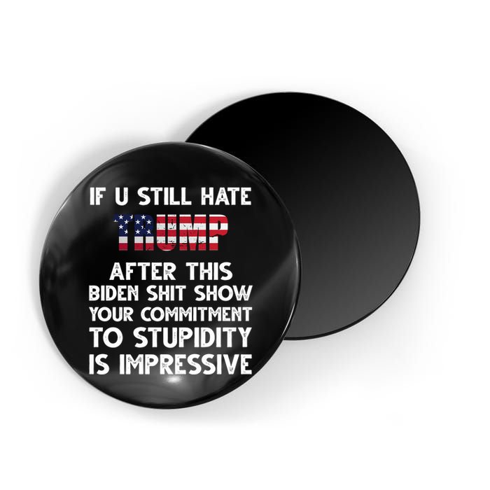 If You Still Hate Trump After This Stupidity Is Impressive Funny Magnet