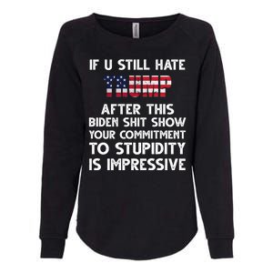 If You Still Hate Trump After This Stupidity Is Impressive Funny Womens California Wash Sweatshirt