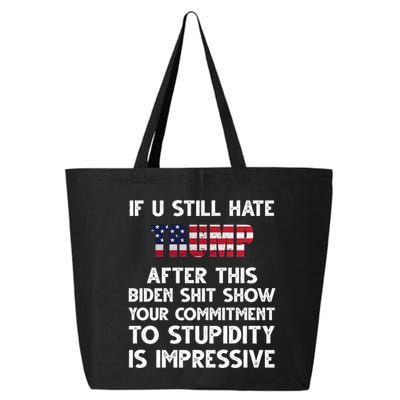 If You Still Hate Trump After This Stupidity Is Impressive Funny 25L Jumbo Tote