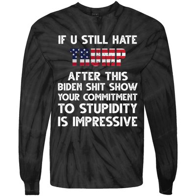 If You Still Hate Trump After This Stupidity Is Impressive Funny Tie-Dye Long Sleeve Shirt