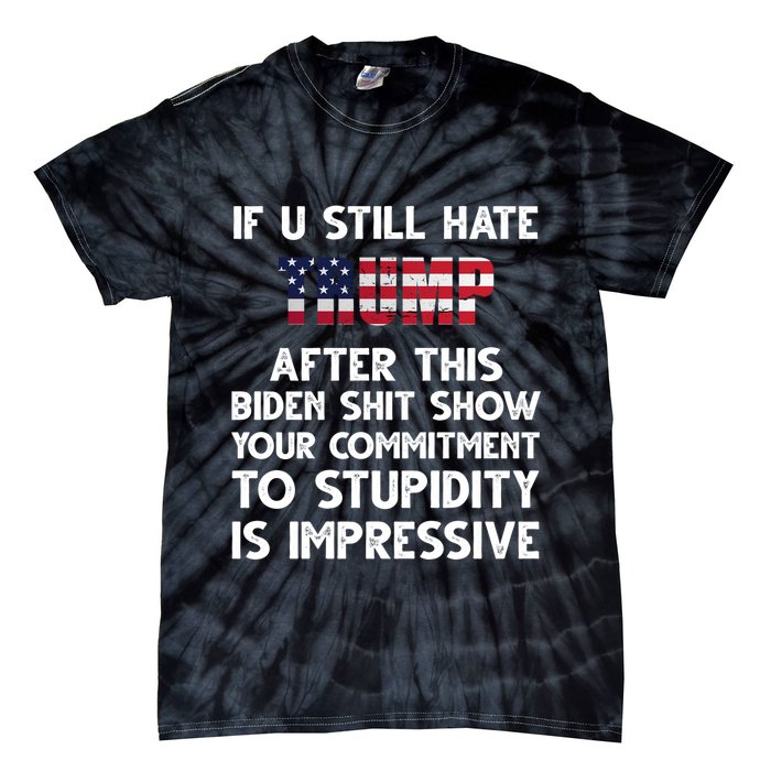 If You Still Hate Trump After This Stupidity Is Impressive Funny Tie-Dye T-Shirt