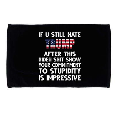 If You Still Hate Trump After This Stupidity Is Impressive Funny Microfiber Hand Towel