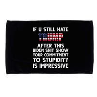 If You Still Hate Trump After This Stupidity Is Impressive Funny Microfiber Hand Towel