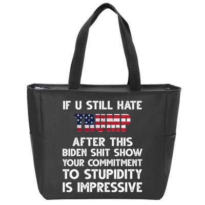 If You Still Hate Trump After This Stupidity Is Impressive Funny Zip Tote Bag