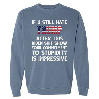 If You Still Hate Trump After This Stupidity Is Impressive Funny Garment-Dyed Sweatshirt