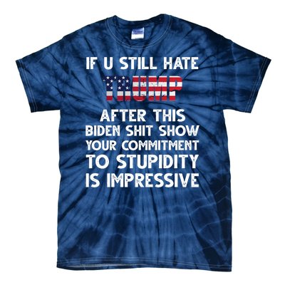 If You Still Hate Trump After This Stupidity Is Impressive Funny Tie-Dye T-Shirt