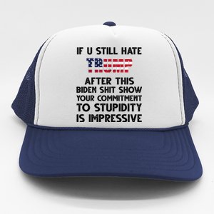 If You Still Hate Trump After This Stupidity Is Impressive Funny Trucker Hat