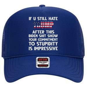 If You Still Hate Trump After This Stupidity Is Impressive Funny High Crown Mesh Back Trucker Hat