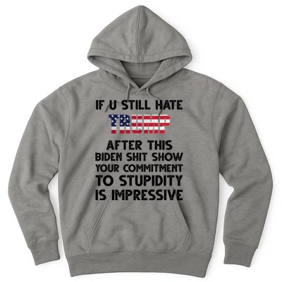 If You Still Hate Trump After This Stupidity Is Impressive Funny Hoodie