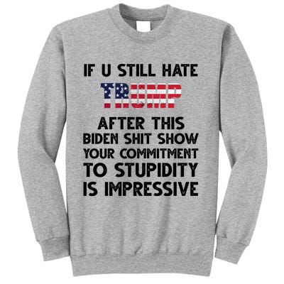 If You Still Hate Trump After This Stupidity Is Impressive Funny Sweatshirt
