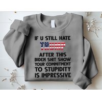 If You Still Hate Trump After This Stupidity Is Impressive Funny Sweatshirt