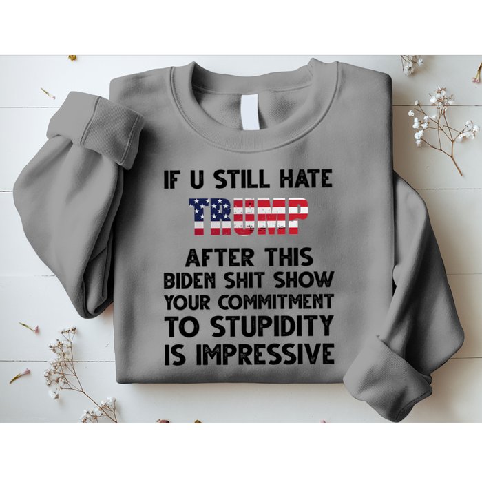 If You Still Hate Trump After This Stupidity Is Impressive Funny Sweatshirt