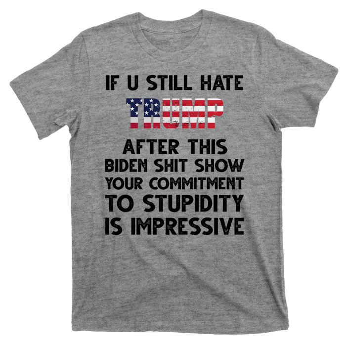 If You Still Hate Trump After This Stupidity Is Impressive Funny T-Shirt