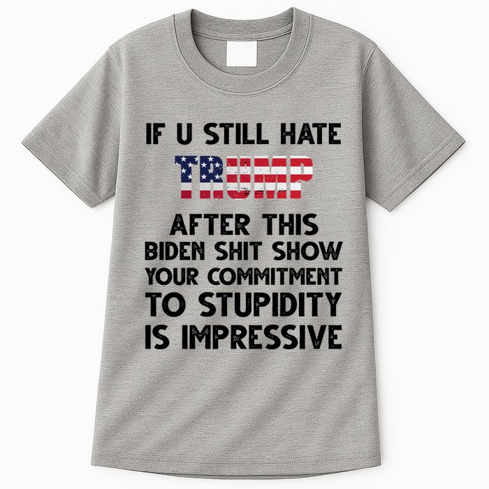If You Still Hate Trump After This Stupidity Is Impressive Funny Tall T-Shirt