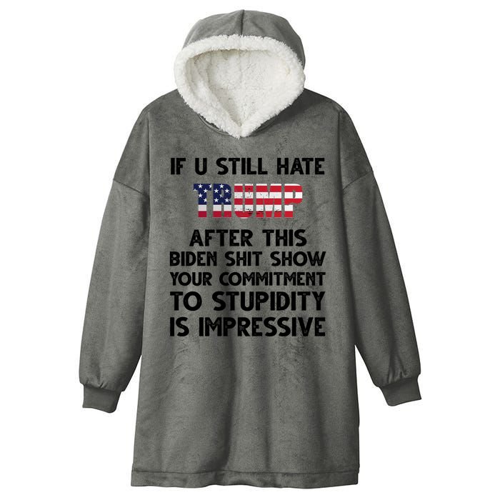 If You Still Hate Trump After This Stupidity Is Impressive Funny Hooded Wearable Blanket