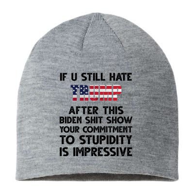 If You Still Hate Trump After This Stupidity Is Impressive Funny Sustainable Beanie