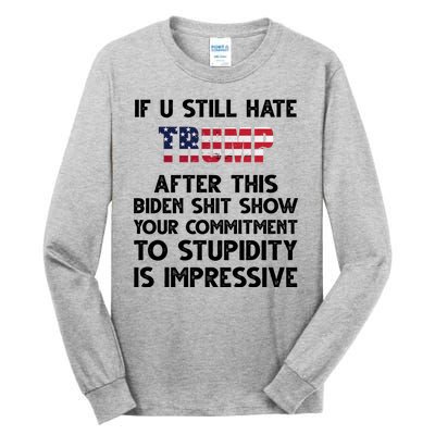 If You Still Hate Trump After This Stupidity Is Impressive Funny Tall Long Sleeve T-Shirt