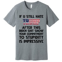 If You Still Hate Trump After This Stupidity Is Impressive Funny Premium T-Shirt