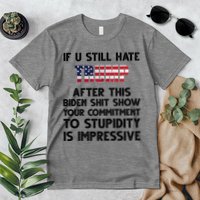 If You Still Hate Trump After This Stupidity Is Impressive Funny Premium T-Shirt