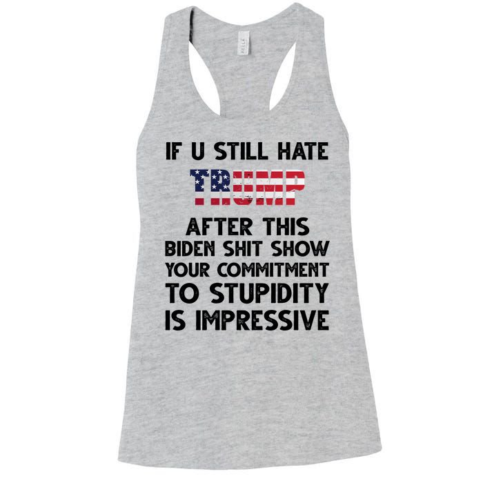 If You Still Hate Trump After This Stupidity Is Impressive Funny Women's Racerback Tank