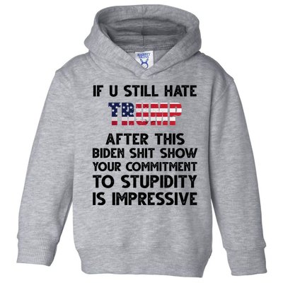 If You Still Hate Trump After This Stupidity Is Impressive Funny Toddler Hoodie