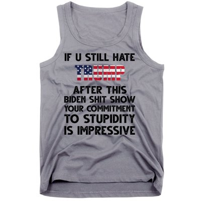 If You Still Hate Trump After This Stupidity Is Impressive Funny Tank Top