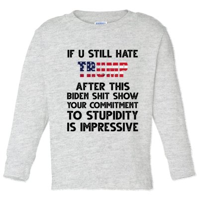 If You Still Hate Trump After This Stupidity Is Impressive Funny Toddler Long Sleeve Shirt