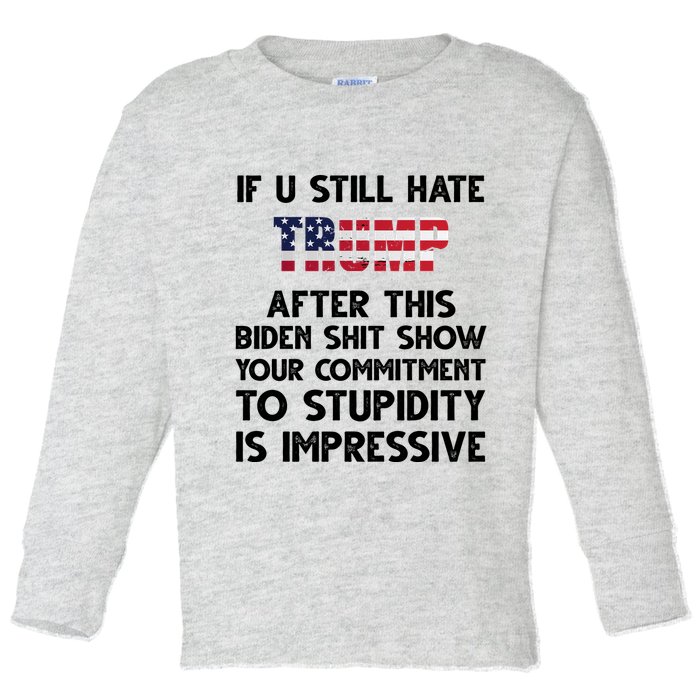 If You Still Hate Trump After This Stupidity Is Impressive Funny Toddler Long Sleeve Shirt