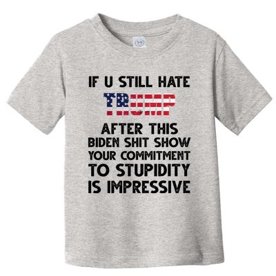 If You Still Hate Trump After This Stupidity Is Impressive Funny Toddler T-Shirt