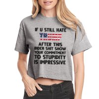 If You Still Hate Trump After This Stupidity Is Impressive Funny Crop Top