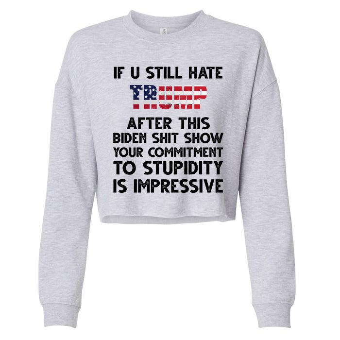 If You Still Hate Trump After This Stupidity Is Impressive Funny Cropped Pullover Crew