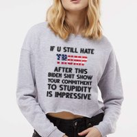 If You Still Hate Trump After This Stupidity Is Impressive Funny Cropped Pullover Crew
