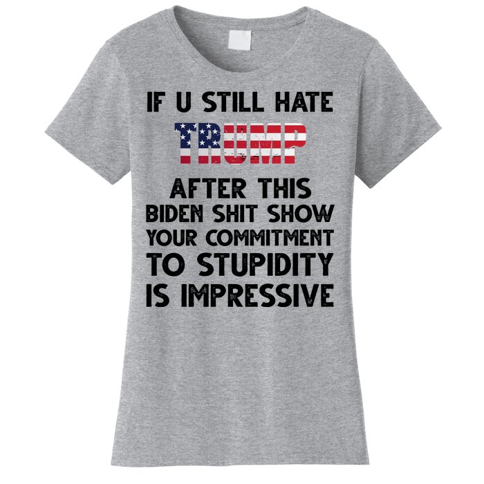 If You Still Hate Trump After This Stupidity Is Impressive Funny Women's T-Shirt