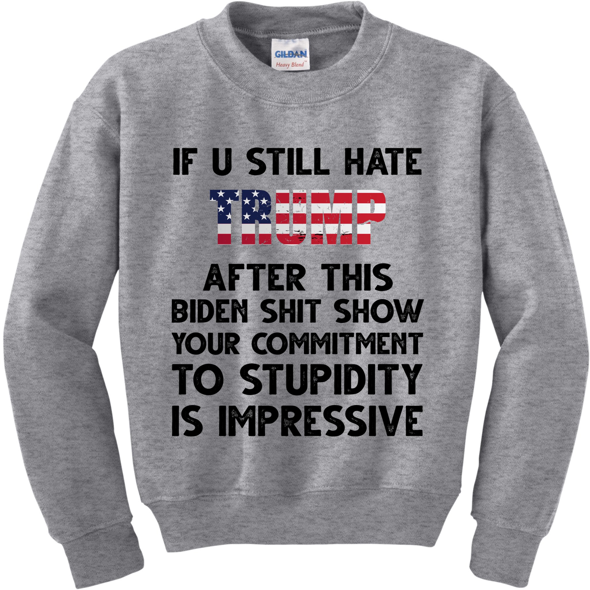 If You Still Hate Trump After This Stupidity Is Impressive Funny Kids Sweatshirt