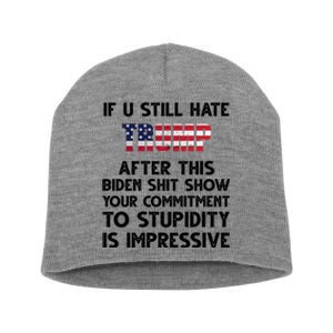 If You Still Hate Trump After This Stupidity Is Impressive Funny Short Acrylic Beanie