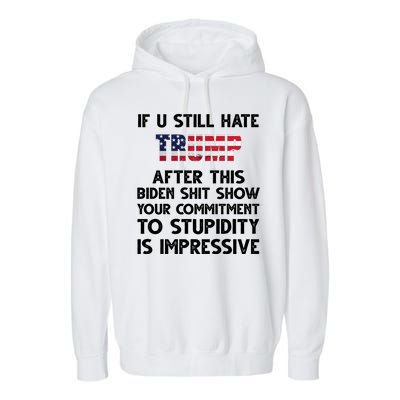 If You Still Hate Trump After This Stupidity Is Impressive Funny Garment-Dyed Fleece Hoodie