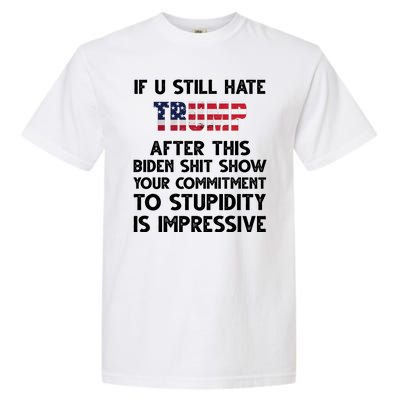 If You Still Hate Trump After This Stupidity Is Impressive Funny Garment-Dyed Heavyweight T-Shirt