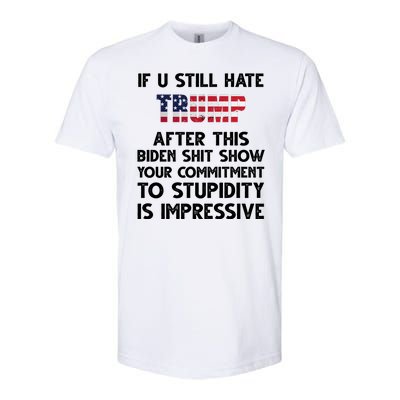 If You Still Hate Trump After This Stupidity Is Impressive Funny Softstyle CVC T-Shirt