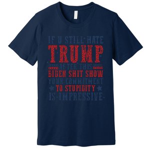 If You Still Hate Trump Premium T-Shirt