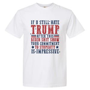 If You Still Hate Trump Garment-Dyed Heavyweight T-Shirt